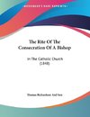 The Rite Of The Consecration Of A Bishop