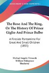 The Rose And The Ring, Or The History Of Prince Giglio And Prince Bulbo