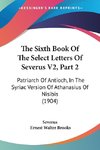 The Sixth Book Of The Select Letters Of Severus V2, Part 2