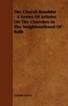 The Church Rambler - A Series of Articles on the Churches in the Neighbourhood of Bath