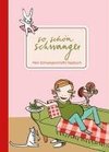 So schön schwanger. Mein Schwangerschafts-Tagebuch