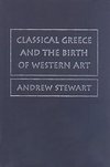 Stewart, A: Classical Greece and the Birth of Western Art