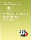 My Super PC - How to Build Your Own Computer