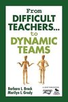 Brock, B: From Difficult Teachers . . . to Dynamic Teams