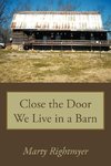 Close the Door We Live in a Barn