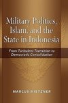 Military Politics, Islam and the State in Indonesia