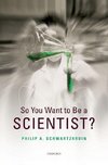 Schwartzkroin, P: So You Want to be a Scientist?