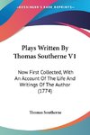 Plays Written By Thomas Southerne V1