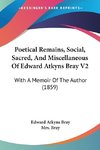 Poetical Remains, Social, Sacred, And Miscellaneous Of Edward Atkyns Bray V2