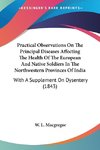 Practical Observations On The Principal Diseases Affecting The Health Of The European And Native Soldiers In The Northwestern Provinces Of India