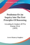 Prodomus Or An Inquiry Into The First Principles Of Reasoning