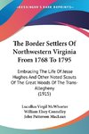 The Border Settlers Of Northwestern Virginia From 1768 To 1795