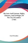 The Laws And Customs, Rights, Liberties, And Privileges, Of The City Of London (1765)