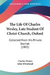 The Life Of Charles Wesley, Late Student Of Christ-Church, Oxford