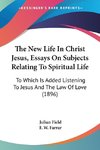 The New Life In Christ Jesus, Essays On Subjects Relating To Spiritual Life