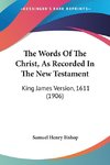 The Words Of The Christ, As Recorded In The New Testament