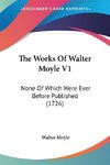 The Works Of Walter Moyle V1