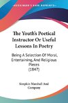 The Youth's Poetical Instructor Or Useful Lessons In Poetry