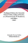 Theological Defense for Alexander Penrose Forbes, Bishop of Brechin, on a Presentment by W. Henderson, and Others (1860)