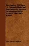 The Masters of Ukioye - A Complete Historical Description of Japanese Paintings and Color Prints of the Genre School