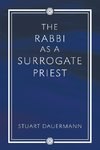 The Rabbi as a Surrogate Priest