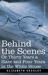 Behind the Scenes Or, Thirty Years a Slave and Four Years in the White House