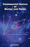 Fundamental Nature of Matter and Fields