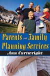 Cartwright, A: Parents and Family Planning Services