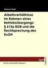 Arbeitsverhältnisse im Rahmen eines Betriebsübergangs: § 613a BGB und die Rechtsprechung des EuGH