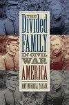 Taylor, A:  The Divided Family in Civil War America