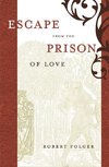 Escape from the Prison of Love