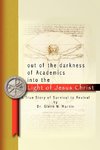 Out of the darkness of Academics into the Light of Jesus Christ-