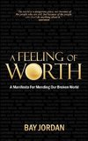 A Feeling of Worth - a manifesto for mending our broken world