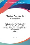 Algebra Applied To Geometry