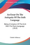 An Essay On The Antiquity Of The Irish Language