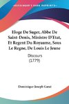 Eloge De Suger, Abbe De Saint-Denis, Ministre D'Etat, Et Regent Du Royaume, Sous Le Regne, De Louis Le Jeune