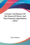 Customs And Manners Of The Women Of Persia, And Their Domestic Superstitions (1832)