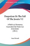 Despotism Or The Fall Of The Jesuits V2