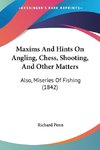 Maxims And Hints On Angling, Chess, Shooting, And Other Matters