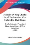 Memoirs Of King Charles I And The Loyalists Who Suffered In Their Cause