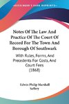 Notes Of The Law And Practice Of The Court Of Record For The Town And Borough Of Southwark