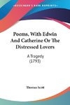 Poems, With Edwin And Catherine Or The Distressed Lovers