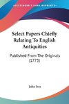 Select Papers Chiefly Relating To English Antiquities