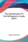 The Administration Of The Old Regime In Canada (1897)