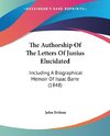 The Authorship Of The Letters Of Junius Elucidated