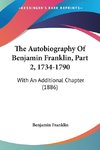 The Autobiography Of Benjamin Franklin, Part 2, 1734-1790