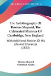 The Autobiography Of Thomas Shepard, The Celebrated Minister Of Cambridge, New England