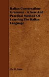 Italian Conversation-Grammar - A New and Practical Method of Learning the Italian Language