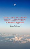 The Case Against Reincarnation - A Rational Approach