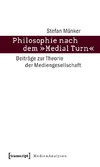 Philosophie nach dem »Medial Turn«